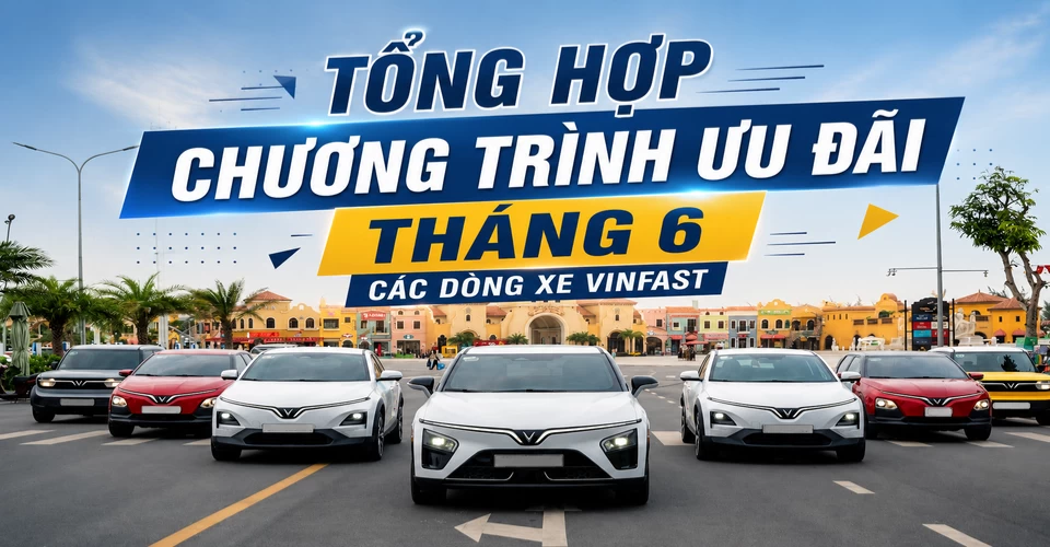 Chương trình ưu đãi Vinfast Tháng 6/2026